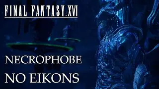 Final Fantasy XVI - Necrophobe with NO EIKONS