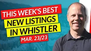 👀 Inside The Best 3 Whistler Real Estate Listings This Week | March 23rd, 2023