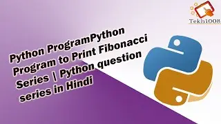 8)Python program to print Fibonacci Series | python question series  | tekh1008