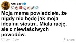 [CALA HISTORIA] Moja mama powiedziała, że nigdy nie będę jak moja idealna siostra. Miała rację, ale