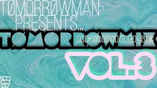 TomorrowMan Presents: TomorrowMix VOL. 3 || AFROHOUSE 2024