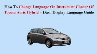 How To Change Language On Instrument Cluster Of Toyota Auris Hybrid &ndash; Dash Display Language Guide