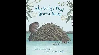 The Lodge That Beaver Built        by Randi Sonenshine  (Author), Anne Hunter (Illustrator)