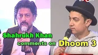 Dhoom 3 :Shahrukh Khan comments on Aamir Khan's movie