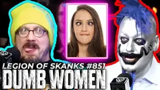 Sam Hyde LOVES Dumb Women | Legion of Skanks #851