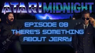 Things from the Flood | Atari Midnight: Wasted Years! - Episode 08: There's Something About Jerry