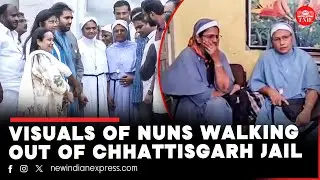 Kerala nuns arrested in Chhattisgarh walk out of jail to warm reception