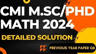 CMI M.Sc PhD Math 2024: Complete Solution to Previous Year Paper | Question 8 Explained