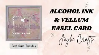 Technique Tuesday - Alcohol Ink and Vellum Easel Card