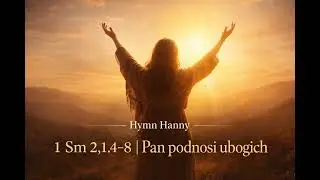 Hymn Hanny &ndash; Pan podnosi ubogich | 1 Sm 2,1.4&ndash;8 | W Obecności