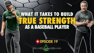 What It Takes To Build True Strength As A Baseball Player | Episode 19