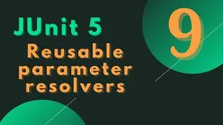 #9 - JUnit 5 Tutorial- Reusing existing parameter resolvers in JUnit