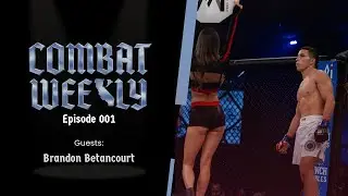 Combat Weeky Episode #001 - Show Intro, 559 Fights 109 & Brandon Betancourt Joins The Show
