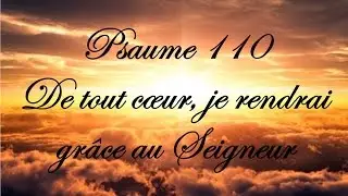 Psaume 110 - De tout c&oelig;ur, je rendrai gr&acirc;ce au Seigneur