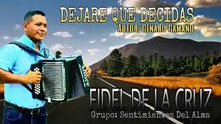 DEJARE QUE DECIDAS🎶FIDEL DE LA CRUZ💿GRUPO SENTIMIENTOS DEL ALMA.