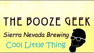 The Booze Geek - Ep. #333 - Sierra Nevada Brewing: Cool Little Thing