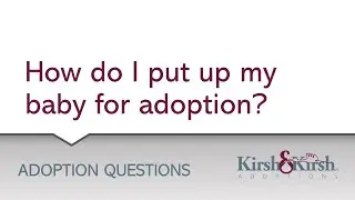 Adoption Question: How Do I Put Up My Baby For Adoption?