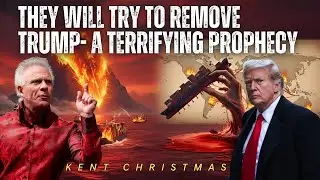 Kent Christmas _ They Will Try to Remove Trump- A Terrifying Prophecy