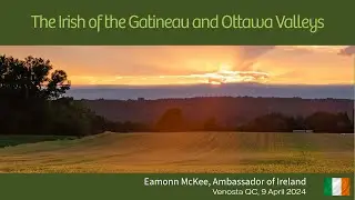 Ambassador Eamonn McKee - The Irish of the Gatineau and Ottawa Valleys