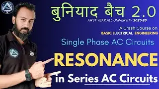 19. RESONANCE in SERIES AC CIRCUITS | Basic Electrical Engg. | By Ranjan Rai Sir