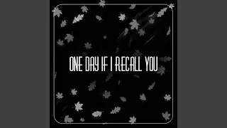 One Day If I Recall You