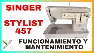 SINGER STYLIST 457 | MANTENIMIENTO Y FUNCIONES