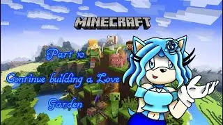 Faith The Legendary Goddess plays Minecraft part 10: Continue building a Love garden