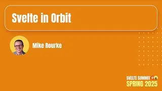 Svelte in Orbit, Mike Rourke &mdash; Svelte Summit Spring 2025