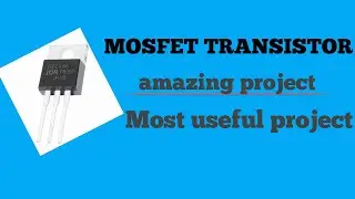 How to make MOSFET transistor amazing project||First time on you tube