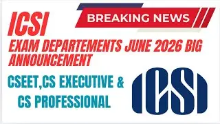 Breaking News | ICSI Exam Department Biggest Announcement CSEET,Executive & professional June 2026