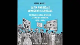 Latin America's Democratic Crusade: The Transnational Struggle against Dictatorship, 1920s-1960s