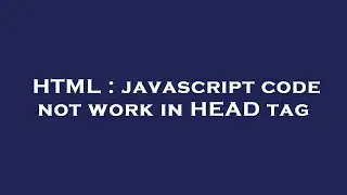 HTML : javascript code not work in HEAD tag