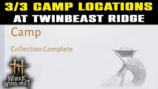 All Camp Locations TWINBEAST RIDGE | Where Winds Meet | 3/3 Camp Locations Guide