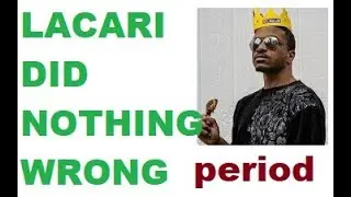 LACARI  DID NOTHING WRONG. Also F fake streamer friends.