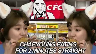 chaeyoung eating for 2 minutes straight