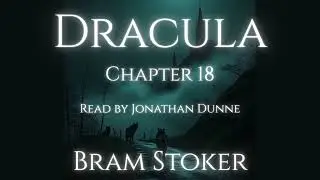 Dracula &mdash; Chapter 18: Van Helsing's Revelations | Narrated by horror author Jonathan Dunne 🦇