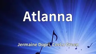 Jermaine Dupri, CeeLo Green - Atlanna (Lyrics)