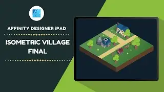Affinity Designer iPad - Isometric Art (Village Isometric Design FINAL)