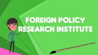 What is Foreign Policy Research Institute?, Explain Foreign Policy Research Institute