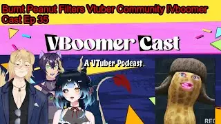 Burnt Peanut Filters Vtuber Community! vboomer cast 35