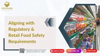 Aligning with Regulatory and Retail Food Safety Requirements
