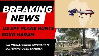 US Spy Plane hunts Boko Haram for deep forest