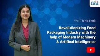 Revolutionizing Food Packaging Industry with the Help of Modern Machinery & Artificial Intelligence