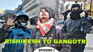 Uttarakashi Ka Rasta Bhatak Gaye || RISHIKESH TO GANGOTRI || Ep-1 || FARZONE VLOGS