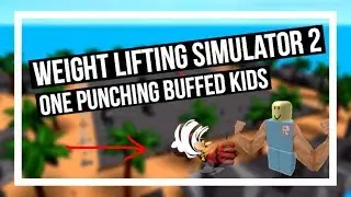 Weight Lifting Simulator 2 - ONE PUNCHING BUFFED KIDS (15+ BILLION STRENGTH)