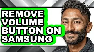 How to Remove Volume Button on Samsung - Step by Step