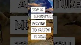 Top 10 adventure movies to watch in 2025 #shorts #top10 #adventure