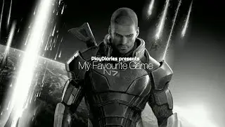 My Favourite Game - Mass Effect 3, by Aoife O'Friel (Season 6 Premiere, Part One)