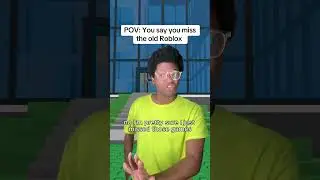 POV: You say you miss the old Roblox