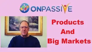 ONPASSIVE 💎 PRODUCTS AND BIG MARKETS 💎 by Mike Ellis 💎